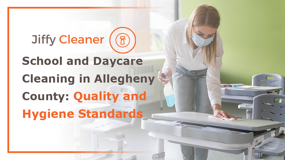 School and Daycare Cleaning in Allegheny County: Quality and Hygiene Standards